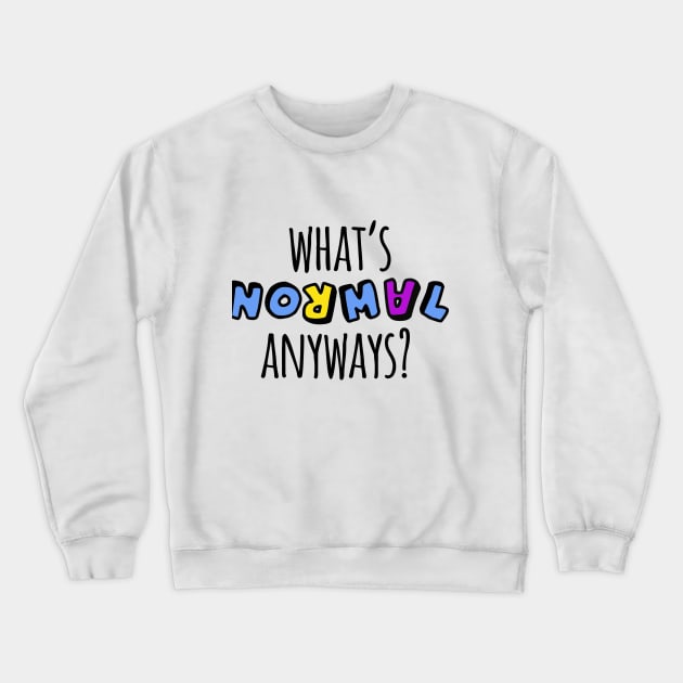 What's Normal Anyways? Crewneck Sweatshirt by theborderlineproject